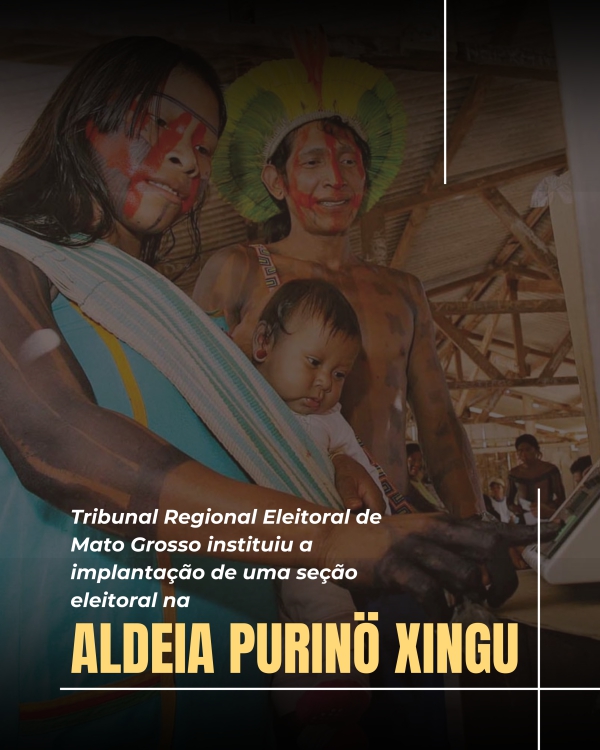 Tribunal Regional Eleitoral instituiu a implantação de uma seção eleitoral na Aldeia Purinö Xingu