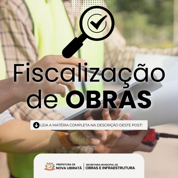 Prefeitura Municipal Nova Ubirat&atilde; intensifica fiscaliza&ccedil;&atilde;o de obras e refor&ccedil;a cumprimento da legisla&ccedil;&atilde;o urban&iacute;stica