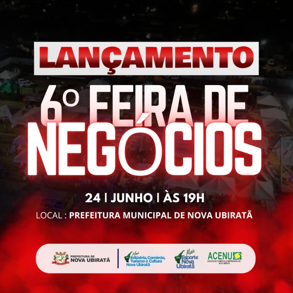 Vem aí, o lançamento da 6ª Feira de Negócios em Nova Ubiratã